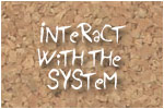 Interact with the system